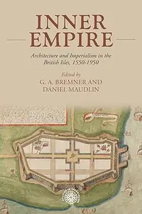 Inner empire Architecture and Imperialism in the British Isles, 1550–1950