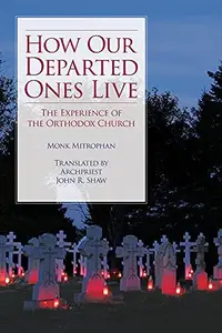 How Our Departed Ones Live The Experience of the Orthodox Church