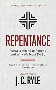 Repentance What it Means to Repent and Why We Must Do So