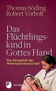 Das Flüchtlingskind in Gottes Hand Die Aktualität der Weihnachtsbotschaft