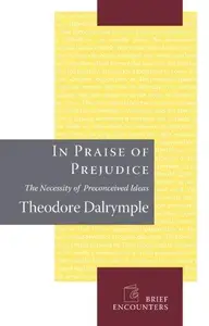 In Praise of Prejudice The Necessity of Preconceived Ideas