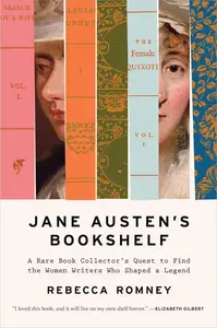 Jane Austen's Bookshelf A Rare Book Collector's Quest to Find the Women Writers Who Shaped a Legend