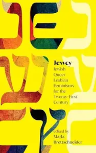 Jewcy Jewish Queer Lesbian Feminisms for the Twenty–First Century (Suny Contemporary Jewish Literature and Culture)