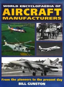 World Encyclopedia of Aircraft Manufacturers From the Pioneers to the Present Day