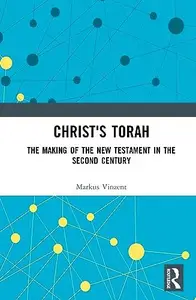 Christ's Torah The Making of the New Testament in the Second Century