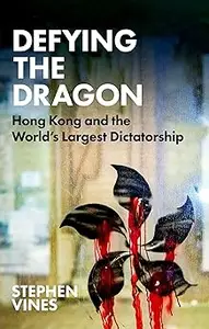 Defying the Dragon Hong Kong and the World's Largest Dictatorship