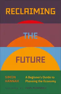 Reclaiming the Future A Beginner's Guide to Planning the Economy