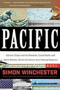 PACIFIC Silicon Chips and Surfboards, Coral Reefs and Atom Bombs, Brutal Dictators, Fading Empires, and the Coming of th