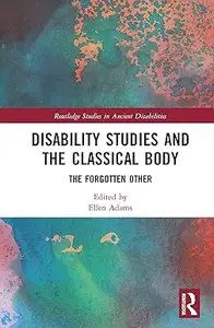 Disability Studies and the Classical Body The Forgotten Other