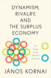 Dynamism, Rivalry, and the Surplus Economy Two Essays on the Nature of Capitalism