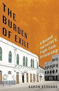 The Burden of Exile A Banned Journalist's Flight from Dictatorship