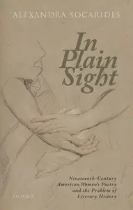 In Plain Sight Nineteenth–Century American Women's Poetry and the Problem of Literary History