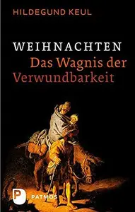 Weihnachten – Das Wagnis der Verwundbarkeit