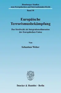 Europäische Terrorismusbekämpfung Das Strafrecht als Integrationsdimension der Europäischen Union