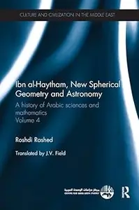 Ibn al–Haytham, New Astronomy and Spherical Geometry A History of Arabic Sciences and Mathematics Volume 4