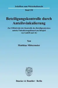 Beteiligungskontrolle durch Anteilsvinkulierung Zur Effektivität der Kontrolle des Beteiligtenkreises mittels Vinkulierungskla