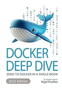 Docker Deep Dive Zero to Docker in a single book, 2025 Edition (PDF)