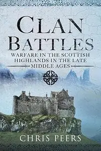 Clan Battles Warfare in the Scottish Highlands