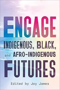 Engage Indigenous, Black, and Afro–Indigenous Futures