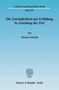 Die Unmöglichkeit der Erfüllung in Ansehung der Zeit Systematische Ableitung einer Kongruenz der Voraussetzungen von Schuld un