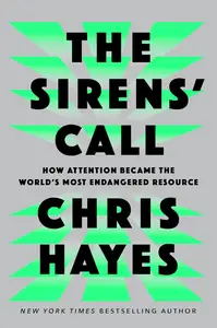 The Sirens' Call How Attention Became the World's Most Endangered Resource