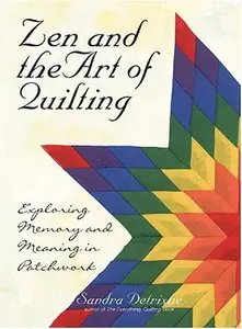 Zen And The Art Of Quilting Exploring Memory and Meaning in Patchwork