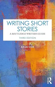 Writing Short Stories A Routledge Writer's Guide, 3rd Edition