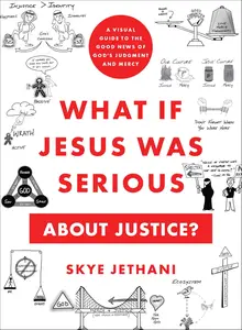 What If Jesus Was Serious about Justice A Visual Guide to the Good News of God's Judgment and Mercy