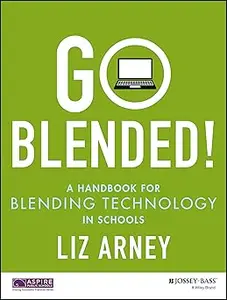 Go Blended! A Handbook for Blending Technology in Schools