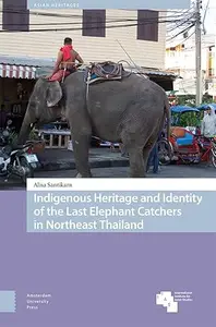 Indigenous Heritage and Identity of the Last Elephant Catchers in Northeast Thailand