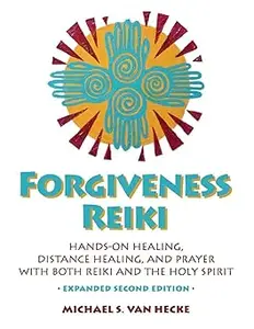 Forgiveness Reiki Hands–on Healing, Distance Healing, and Prayer with Reiki & The Holy Spirit