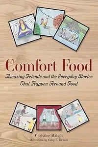 Comfort Food Amazing Friends and the Everyday Stories That Happen Around Food