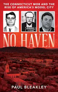 No Haven The Connecticut Mob and the Rise of America's Model City