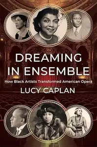 Dreaming in Ensemble How Black Artists Transformed American Opera