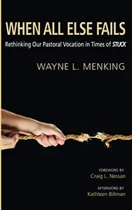 When All Else Fails Rethinking Our Pastoral Vocation in Times of Stuck