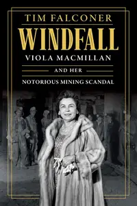 Windfall Viola MacMillan and Her Notorious Mining Scandal