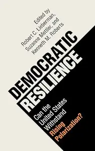 Democratic Resilience Can the United States Withstand Rising Polarization