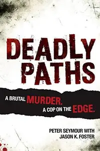 Deadly Paths A Brutal Murder, A Cop On The Edge