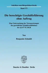 Die berechtigte Geschäftsführung ohne Auftrag Eine Untersuchung der Voraussetzungen des gesetzlichen Schuldverhältnisses der §