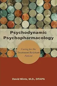 Psychodynamic Psychopharmacology Caring for the Treatment–Resistant Patient