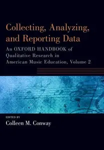 Collecting, Analyzing and Reporting Data An Oxford Handbook of Qualitative Research in American Music Education, Volume 2