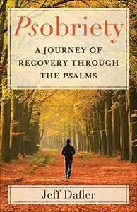 Psobriety A Journey of Recovery through the Psalms