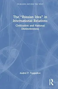 The Russian Idea in International Relations (Worlding Beyond the West)