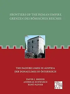 Frontiers of the Roman Empire The Danube Limes in Austria Grenzen Des Romischen Reiches Der Donaulimes in Osterreich