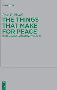 The Things that Make for Peace Jesus and Eschatological Violence