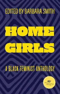 Home Girls A Black Feminist Anthology, 40th Anniversary Edition