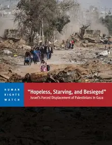 Hopeless, Starving, and Besieged; Israel's Forced Displacement of Palestinians in Gaza