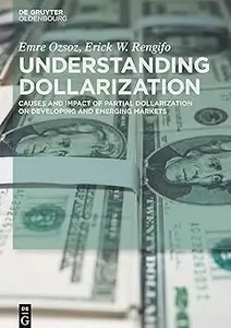 Understanding Dollarization Causes and Impact of Partial Dollarization on Developing and Emerging Markets