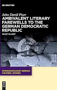 Ambivalent Literary Farewells to the German Democratic Republic What is Lost