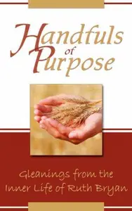 Handfuls of Purpose Gleanings from the Inner Life of Ruth Bryan